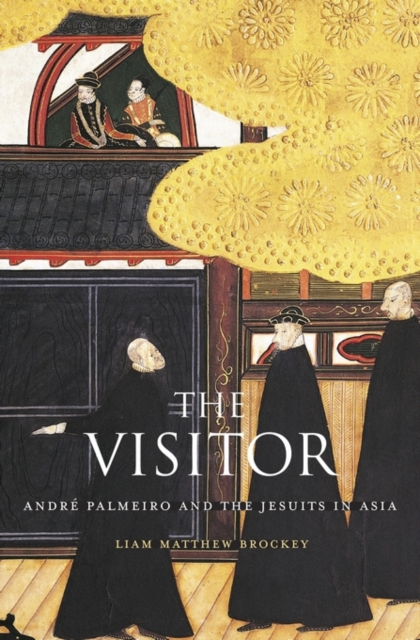 The Visitor : Andre Palmeiro and the Jesuits in Asia, Hardback Book