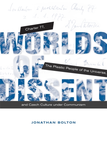 Worlds of Dissent : Charter 77, The Plastic People of the Universe, and Czech Culture under Communism, Paperback / softback Book
