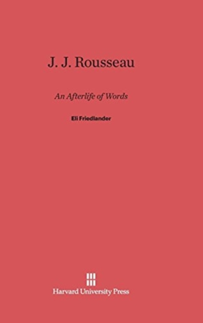 J. J. Rousseau: an Afterlife of Words, Hardback Book
