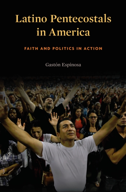 Latino Pentecostals in America : Faith and Politics in Action, EPUB eBook