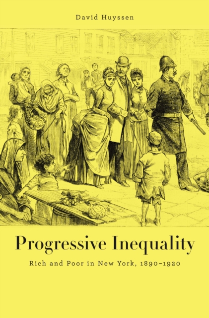Progressive Inequality : Rich and Poor in New York, 1890–1920, EPUB eBook