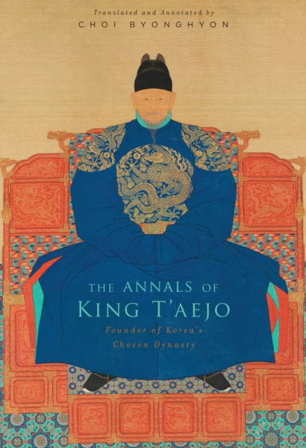 The Annals of King T'aejo : Founder of Korea's Choson Dynasty, EPUB eBook