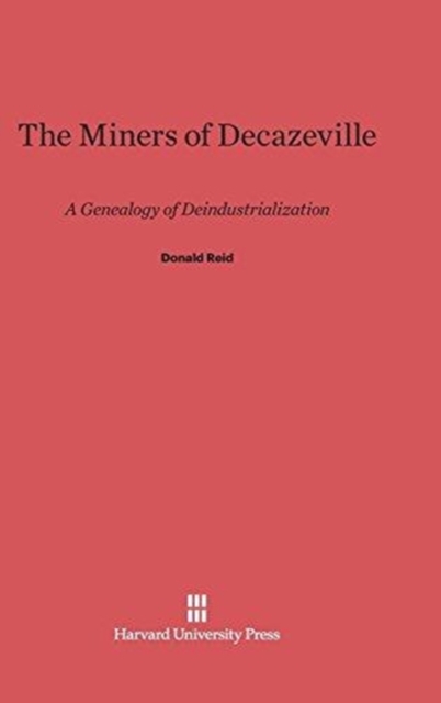 The Miners of Decazeville : A Genealogy of Deindustrialization, Hardback Book