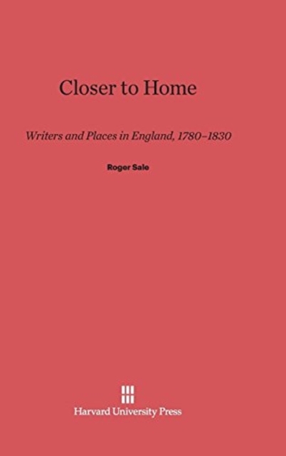 Closer to Home : English Writers and Places, 1780-1830, Hardback Book