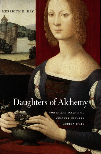 Daughters of Alchemy : Women and Scientific Culture in Early Modern Italy, EPUB eBook