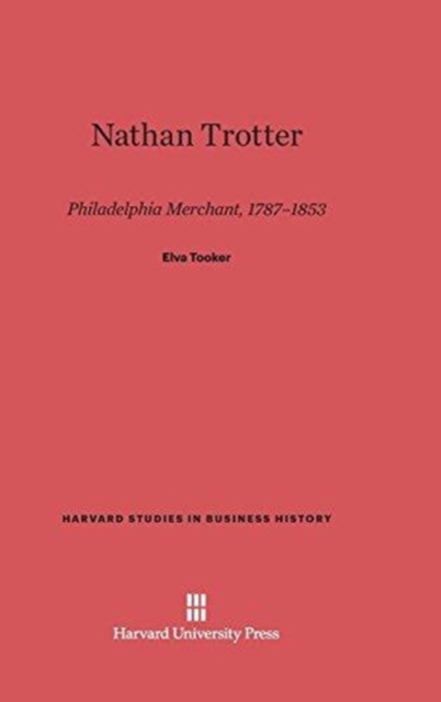 Nathan Trotter : Philadelphia Merchant, 1787-1853, Hardback Book
