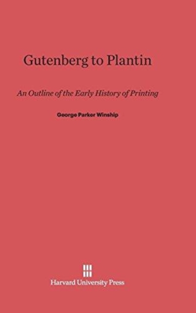 Gutenberg to Plantin : An Outline of the Early History of Printing, Hardback Book