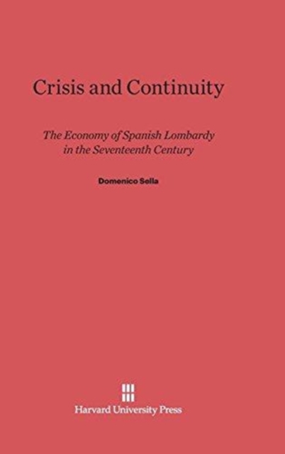 Crisis and Continuity : The Economy of Spanish Lombardy in the Seventeenth Century, Hardback Book