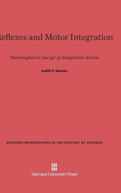 Reflexes and Motor Integration : Sherrington's Concept of Integrative Action, Hardback Book