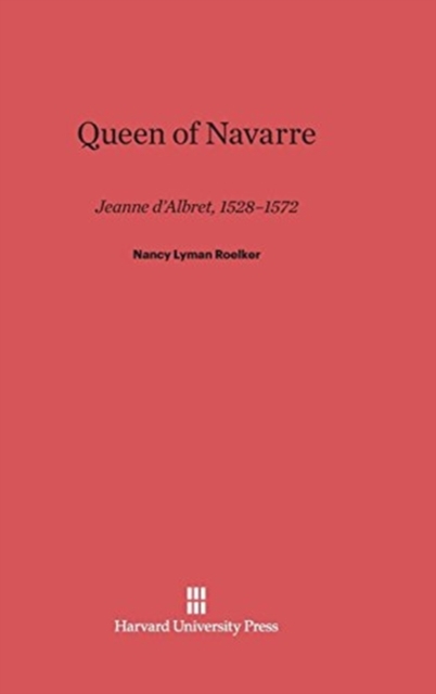Queen of Navarre : Jeanne d'Albret, 1528-1572, Hardback Book
