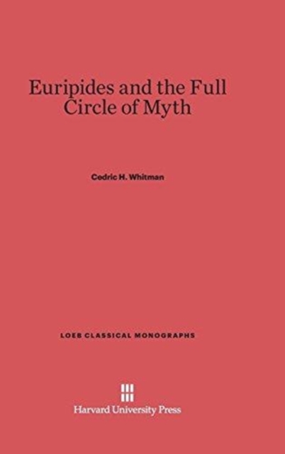 Euripides and the Full Circle of Myth, Hardback Book