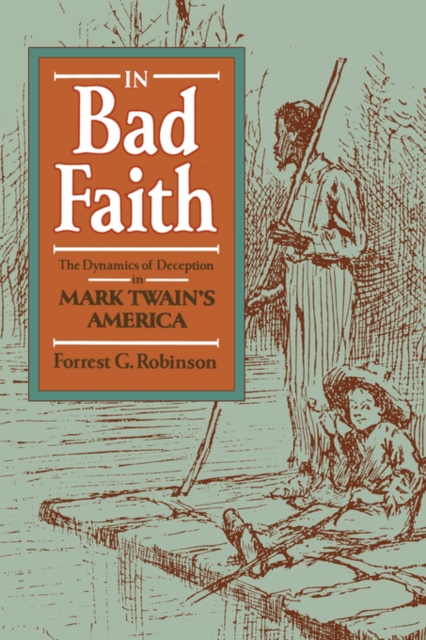 In Bad Faith : The Dynamics of Deception in Mark Twain’s America, Paperback / softback Book