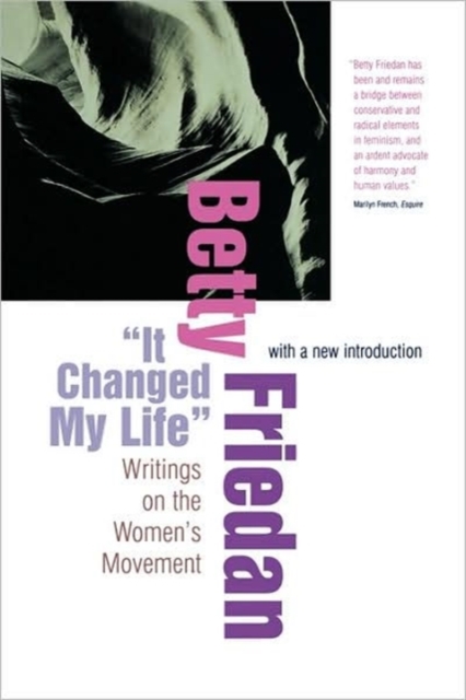 “It Changed My Life” : Writings on the Women’s Movement, With a New Introduction, Paperback / softback Book