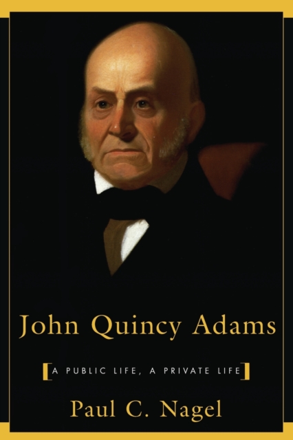 John Quincy Adams : A Public Life, a Private Life, Paperback / softback Book