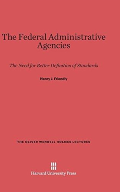 The Federal Administrative Agencies : The Need for Better Definition of Standards, Hardback Book