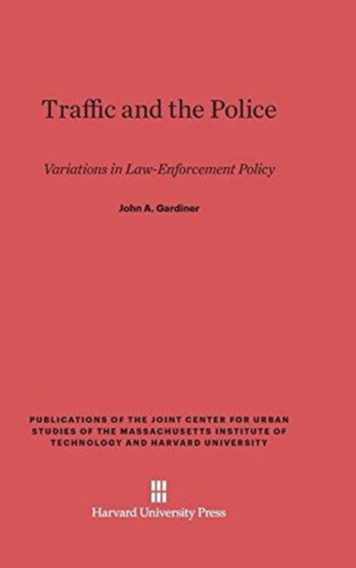 Traffic and the Police : Variations in Law-Enforcement Policy, Hardback Book