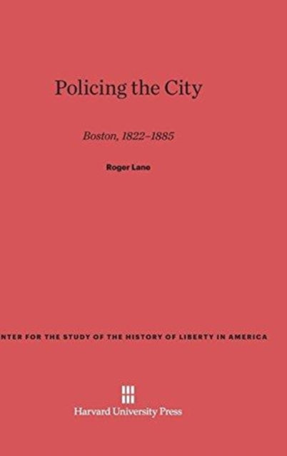 Policing the City : Boston, 1822-1885, Hardback Book