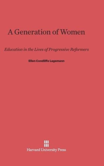 A Generation of Women : Education in the Lives of Progressive Reformers, Hardback Book