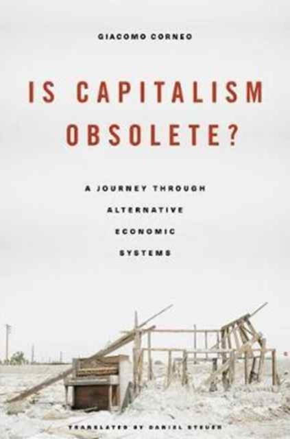 Is Capitalism Obsolete? : A Journey through Alternative Economic Systems, Hardback Book