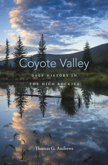 Coyote Valley : Deep History in the High Rockies, EPUB eBook