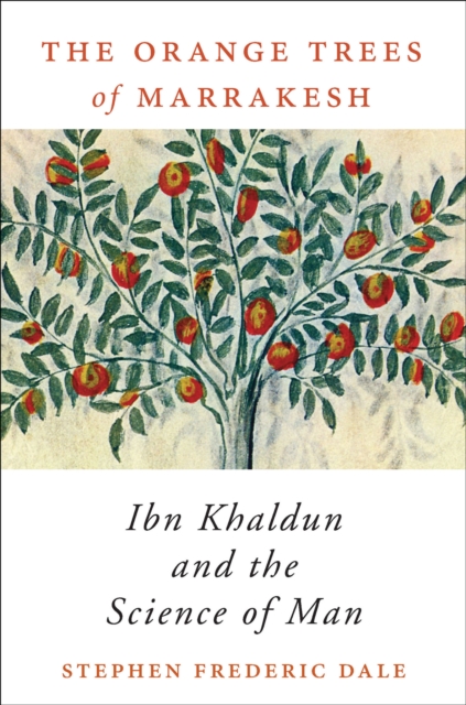 The Orange Trees of Marrakesh : Ibn Khaldun and the Science of Man, EPUB eBook