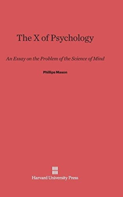 The X of Psychology : An Essay on the Problem of the Science of Mind, Hardback Book