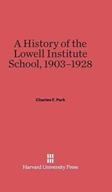 A History of the Lowell Institute School, 1903-1928, Hardback Book