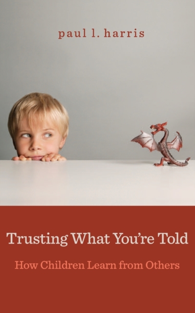 Trusting What You’re Told : How Children Learn from Others, Paperback / softback Book