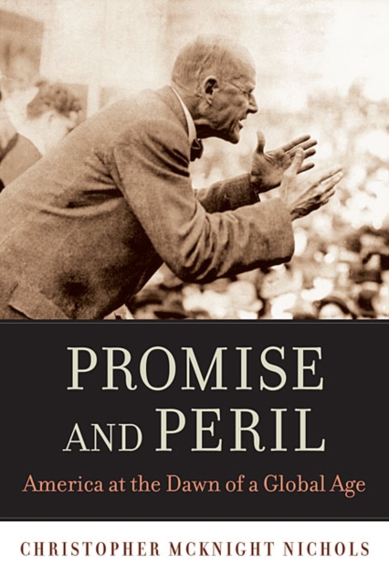 Promise and Peril : America at the Dawn of a Global Age, Paperback / softback Book