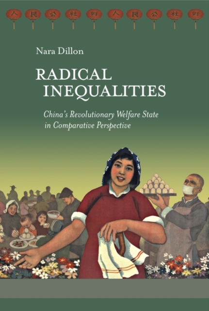 Radical Inequalities : China's Revolutionary Welfare State in Comparative Perspective, Hardback Book
