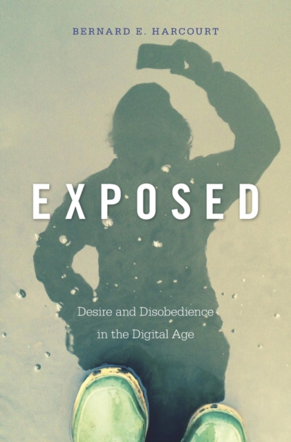 Exposed : Desire and Disobedience in the Digital Age, Hardback Book