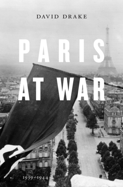 Paris at War : 1939-1944, Hardback Book