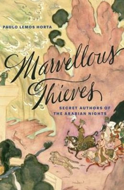 Marvellous Thieves : Secret Authors of the Arabian Nights, Hardback Book
