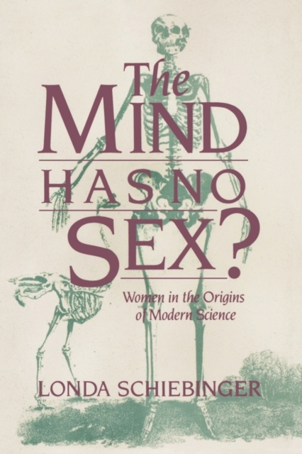 The Mind Has No Sex? : Women in the Origins of Modern Science, Paperback / softback Book