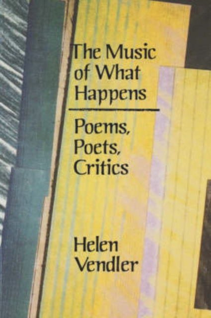 The Music of What Happens : Poems, Poets, Critics, Paperback / softback Book