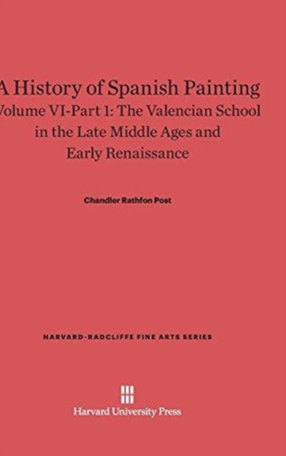 A History of Spanish Painting, Volume VI: The Valencian School in the Late Middle Ages and Early Renaissance, Part 1, Hardback Book