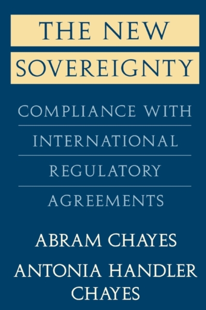 The New Sovereignty : Compliance with International Regulatory Agreements, Paperback / softback Book
