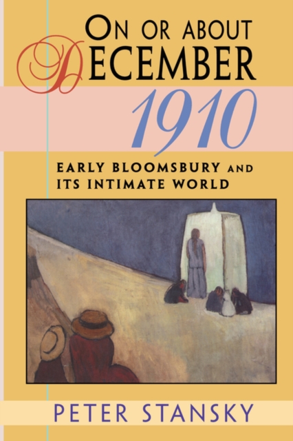 On or About December 1910 : Early Bloomsbury and Its Intimate World, Paperback / softback Book