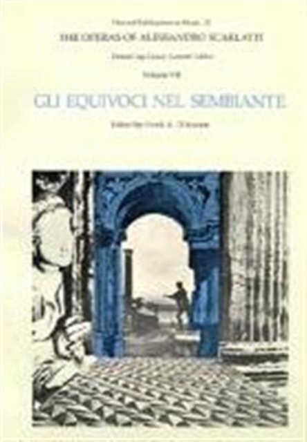 The Operas of Alessandro Scarlatti : Gli Equivoci nel Sembiante Volume VII, Paperback / softback Book