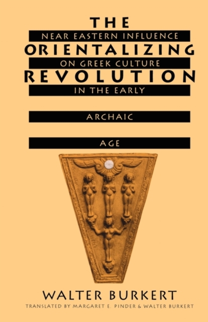 The Orientalizing Revolution : Near Eastern Influence on Greek Culture in the Early Archaic Age, Paperback / softback Book