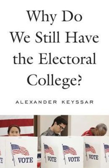 Why Do We Still Have the Electoral College?, Hardback Book