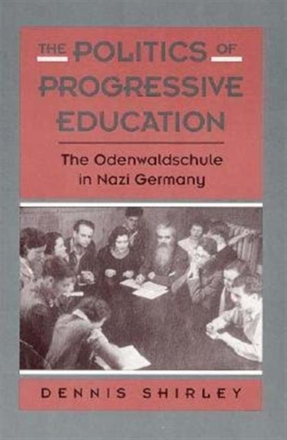 The Politics of Progressive Education : The Odenwaldschule in Nazi Germany, Hardback Book