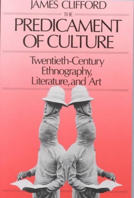 The Predicament of Culture : Twentieth-Century Ethnography, Literature, and Art, Paperback / softback Book