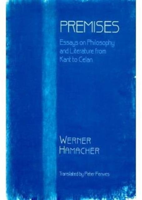 Premises : Essays on Philosophy from Kant to Celan, Hardback Book