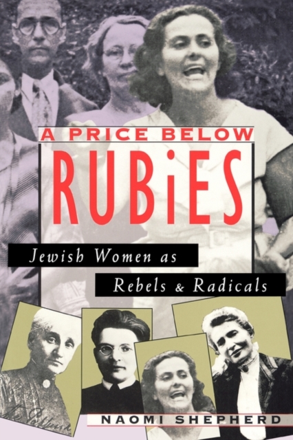 A Price Below Rubies : Jewish Women as Rebels and Radicals, Paperback / softback Book
