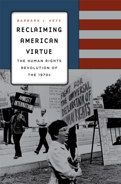 Reclaiming American Virtue : The Human Rights Revolution of the 1970s, Hardback Book