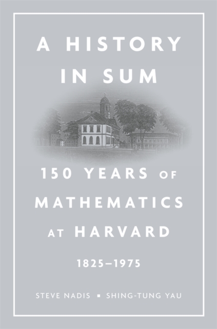 A History in Sum : 150 Years of Mathematics at Harvard (1825–1975), Hardback Book