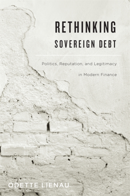 Rethinking Sovereign Debt : Politics, Reputation, and Legitimacy in Modern Finance, Hardback Book