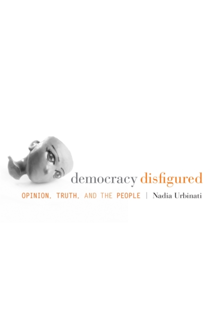 Democracy Disfigured : Opinion, Truth, and the People, Hardback Book