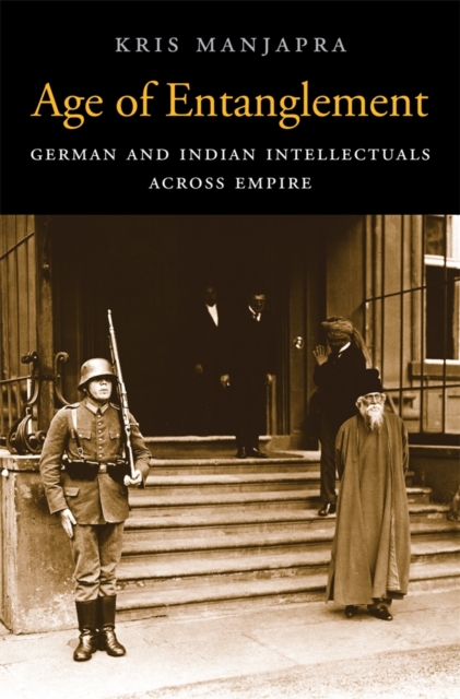 Age of Entanglement : German and Indian Intellectuals across Empire, Hardback Book